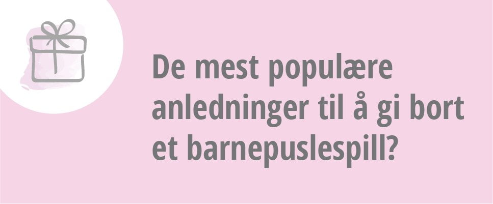 De mest populære anledninger til å gi bort et barnepuslespill?